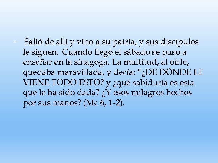  Salió de allí y vino a su patria, y sus discípulos le siguen.
