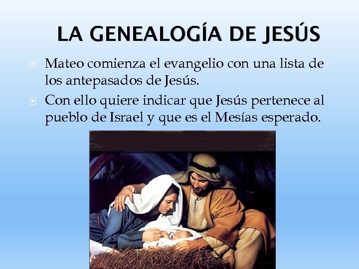 LA GENEALOGÍA DE JESÚS Mateo comienza el evangelio con una lista de los antepasados