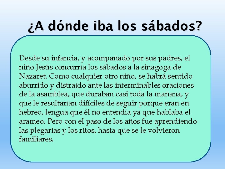 ¿A dónde iba los sábados? Desde su infancia, y acompañado por sus padres, el