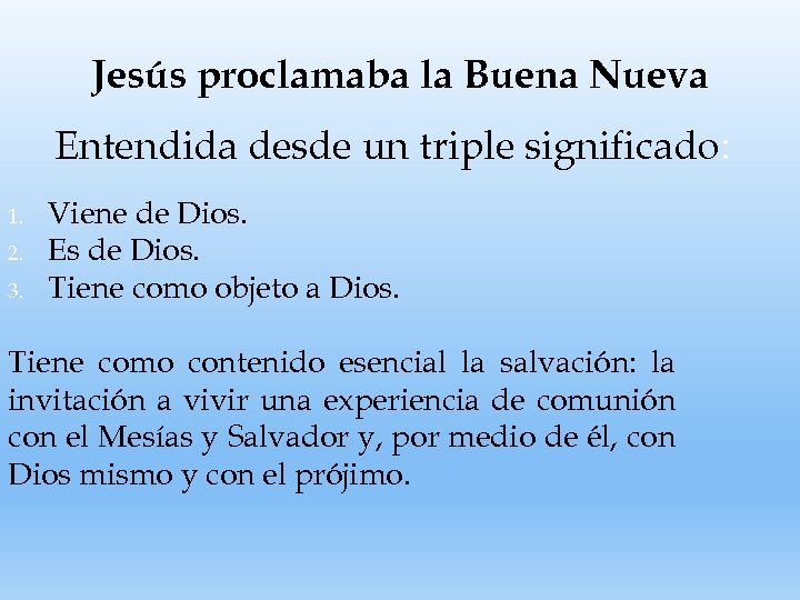 Jesús proclamaba la Buena Nueva Entendida desde un triple significado: 1. 2. 3. Viene