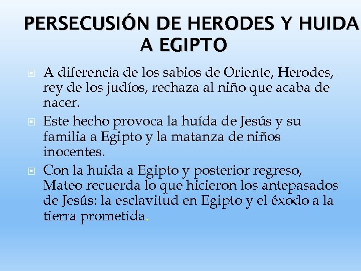 PERSECUSIÓN DE HERODES Y HUIDA A EGIPTO A diferencia de los sabios de Oriente,