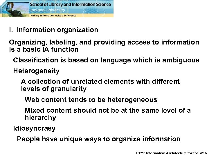 I. Information organization Organizing, labeling, and providing access to information is a basic IA