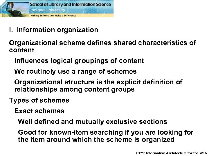 I. Information organization Organizational scheme defines shared characteristics of content Influences logical groupings of