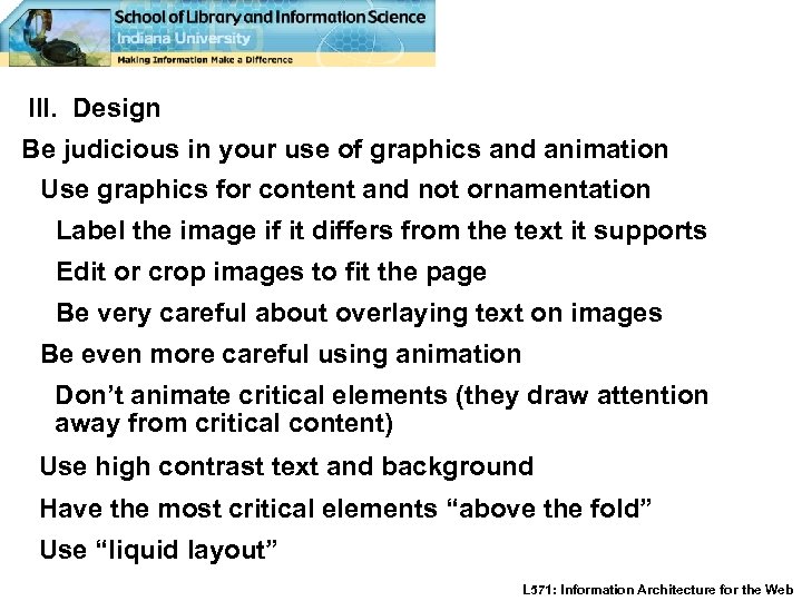 III. Design Be judicious in your use of graphics and animation Use graphics for