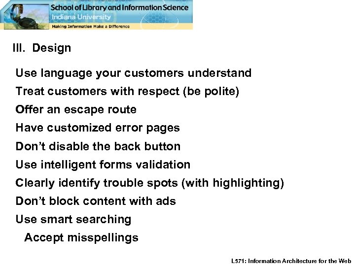 III. Design Use language your customers understand Treat customers with respect (be polite) Offer