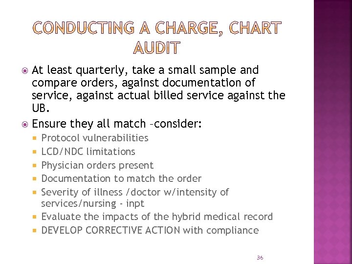 At least quarterly, take a small sample and compare orders, against documentation of service,