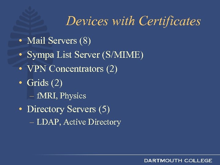 Devices with Certificates • • Mail Servers (8) Sympa List Server (S/MIME) VPN Concentrators