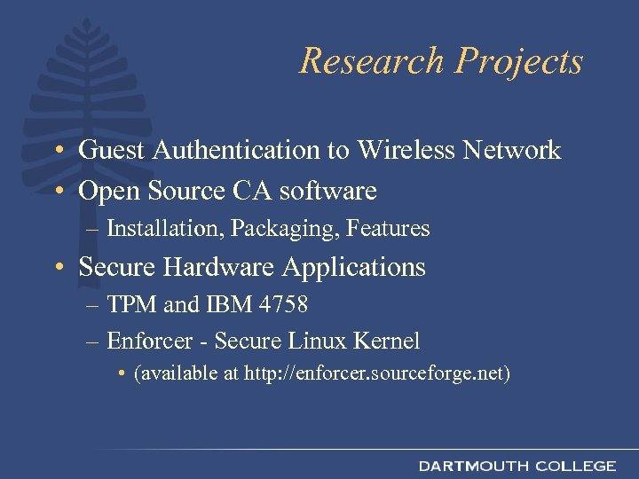 Research Projects • Guest Authentication to Wireless Network • Open Source CA software –