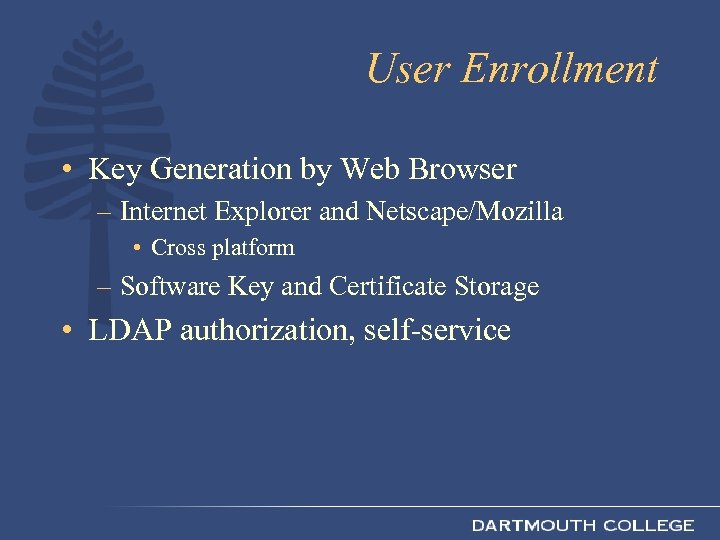 User Enrollment • Key Generation by Web Browser – Internet Explorer and Netscape/Mozilla •