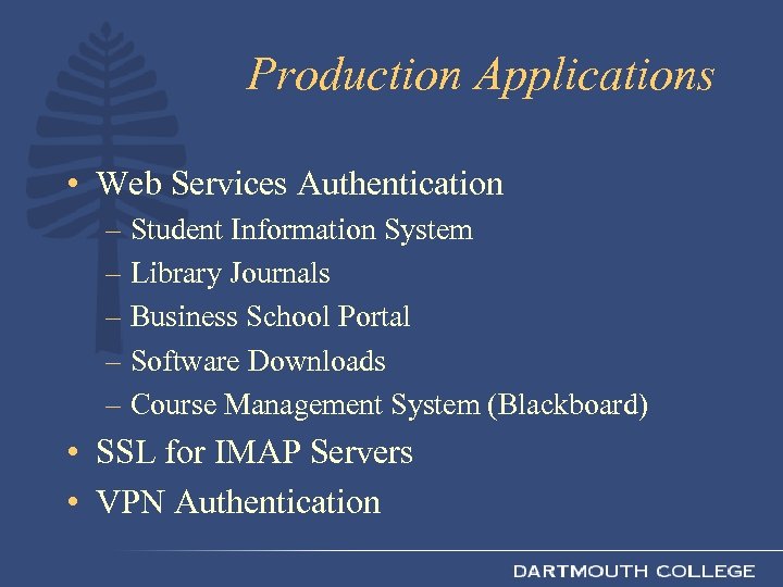 Production Applications • Web Services Authentication – Student Information System – Library Journals –