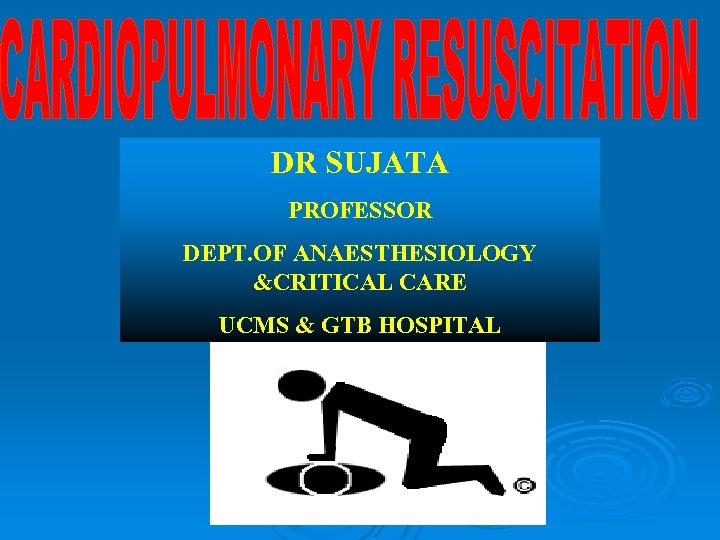 DR SUJATA PROFESSOR DEPT. OF ANAESTHESIOLOGY &CRITICAL CARE UCMS & GTB HOSPITAL 