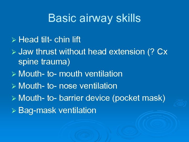 Basic airway skills Ø Head tilt- chin lift Ø Jaw thrust without head extension