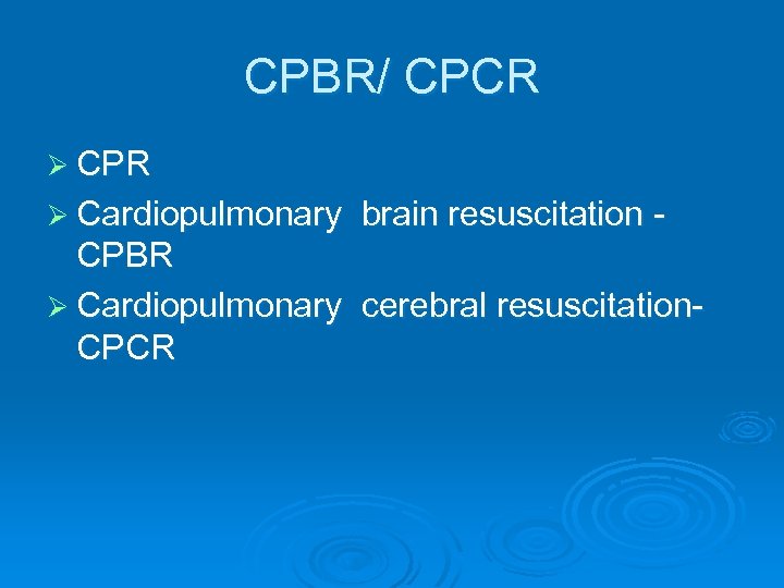 CPBR/ CPCR Ø CPR Ø Cardiopulmonary brain resuscitation - CPBR Ø Cardiopulmonary cerebral resuscitation.