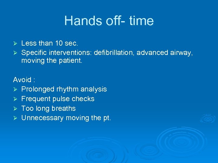 Hands off- time Less than 10 sec. Ø Specific interventions: defibrillation, advanced airway, moving