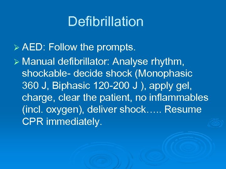 Defibrillation Ø AED: Follow the prompts. Ø Manual defibrillator: Analyse rhythm, shockable- decide shock