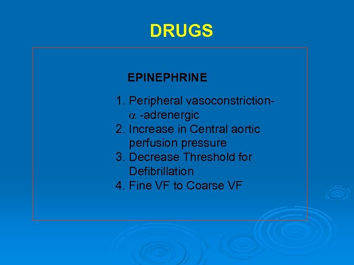 DRUGS EPINEPHRINE 1. Peripheral vasoconstriction -adrenergic 2. Increase in Central aortic perfusion pressure 3.