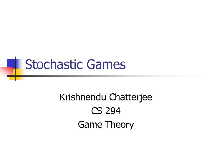 Stochastic Games Krishnendu Chatterjee CS 294 Game Theory 