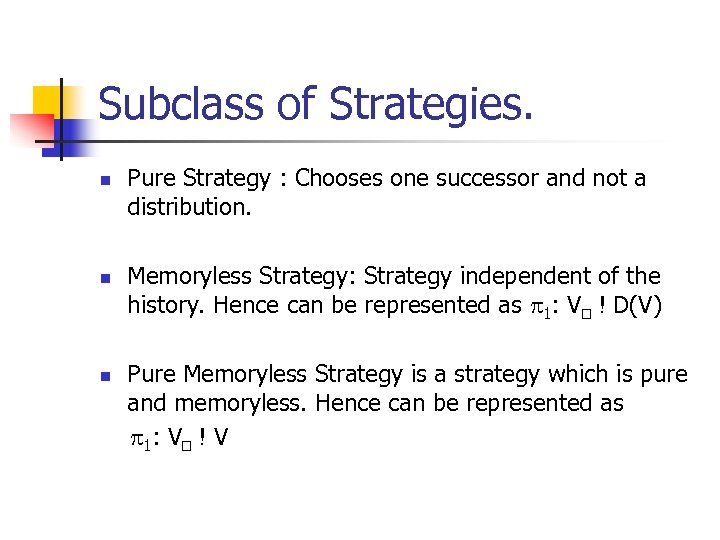 Subclass of Strategies. n n n Pure Strategy : Chooses one successor and not
