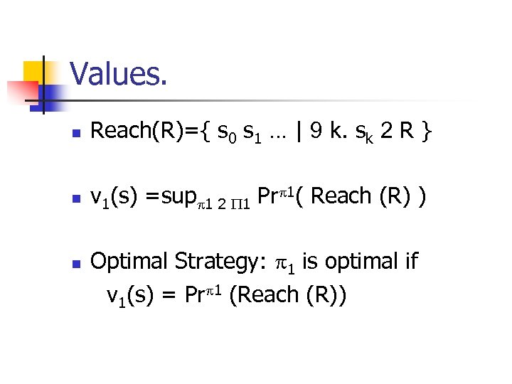 Values. n Reach(R)={ s 0 s 1 … | 9 k. sk 2 R