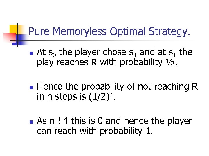 Pure Memoryless Optimal Strategy. n n n At s 0 the player chose s