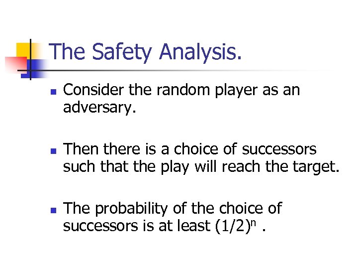 The Safety Analysis. n n n Consider the random player as an adversary. Then