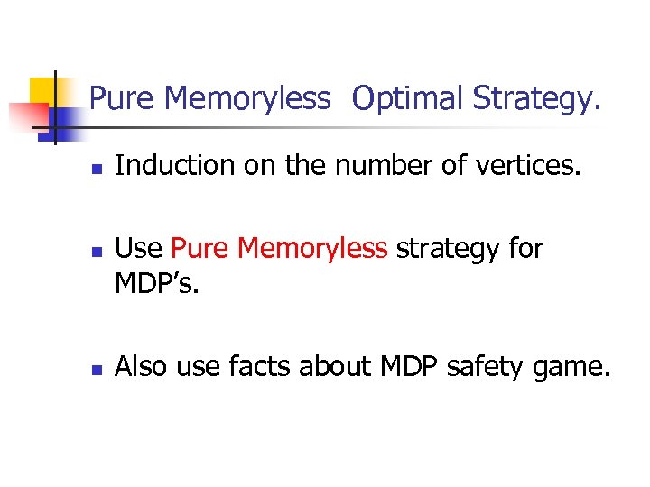 Pure Memoryless Optimal Strategy. n n n Induction on the number of vertices. Use