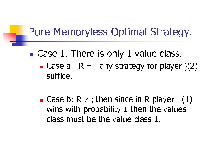 Pure Memoryless Optimal Strategy. n Case 1. There is only 1 value class. n