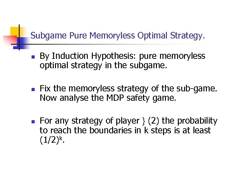 Subgame Pure Memoryless Optimal Strategy. n n n By Induction Hypothesis: pure memoryless optimal