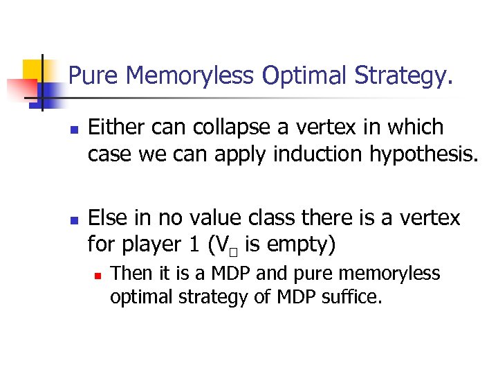 Pure Memoryless Optimal Strategy. n n Either can collapse a vertex in which case