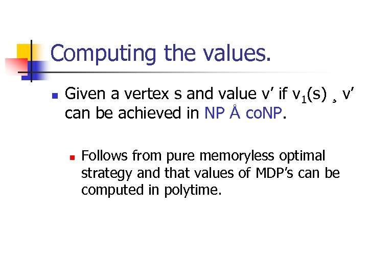 Computing the values. n Given a vertex s and value v’ if v 1(s)