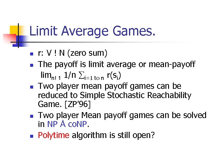 Limit Average Games. n n n r: V ! N (zero sum) The payoff