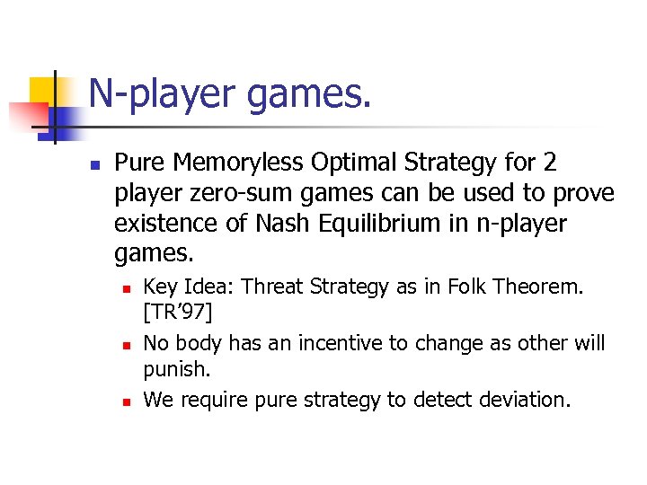 N-player games. n Pure Memoryless Optimal Strategy for 2 player zero-sum games can be