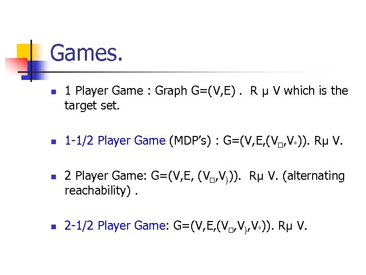 Games. n n 1 Player Game : Graph G=(V, E). R µ V which