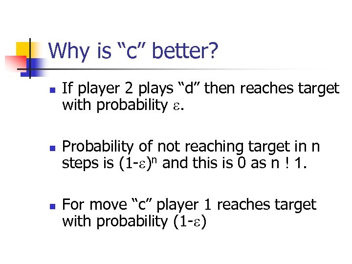 Why is “c” better? n n n If player 2 plays “d” then reaches