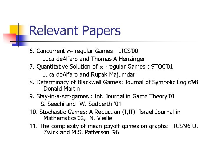 Relevant Papers 6. Concurrent - regular Games: LICS’ 00 Luca de. Alfaro and Thomas