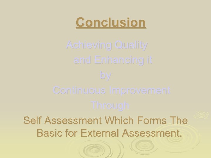 Conclusion Achieving Quality and Enhancing it by Continuous Improvement Through Self Assessment Which Forms