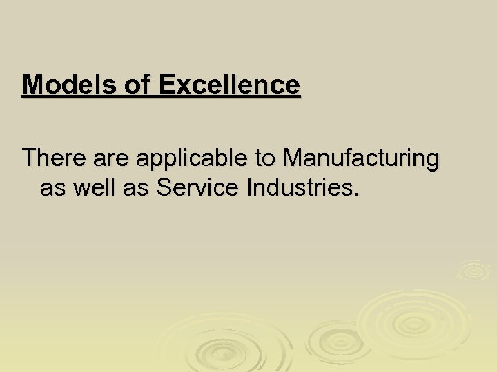 Models of Excellence There applicable to Manufacturing as well as Service Industries. 