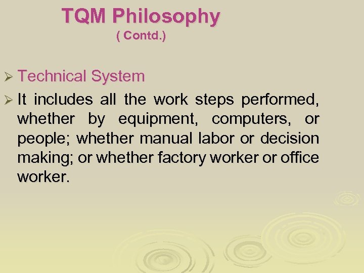 TQM Philosophy ( Contd. ) Ø Technical System Ø It includes all the work