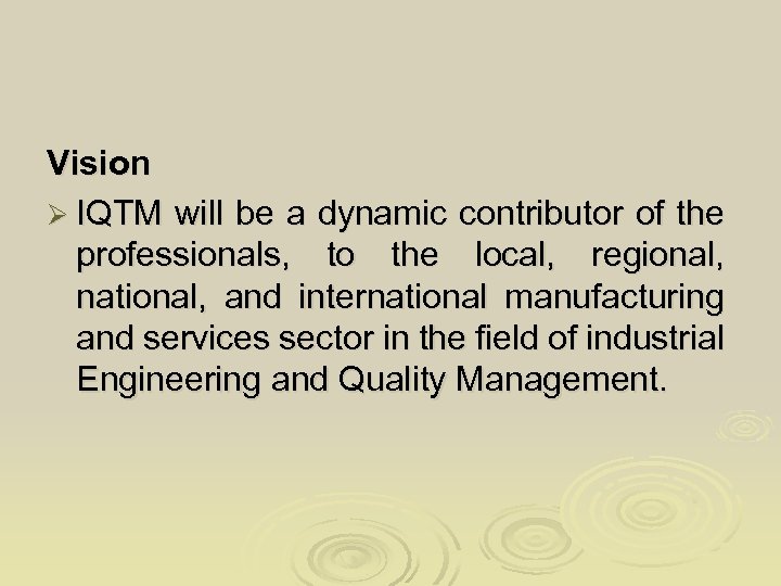 Vision Ø IQTM will be a dynamic contributor of the professionals, to the local,