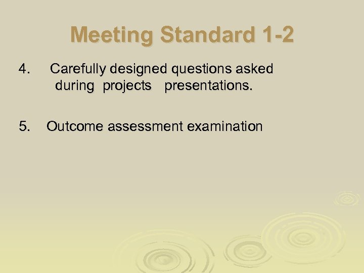 Meeting Standard 1 -2 4. Carefully designed questions asked during projects presentations. 5. Outcome