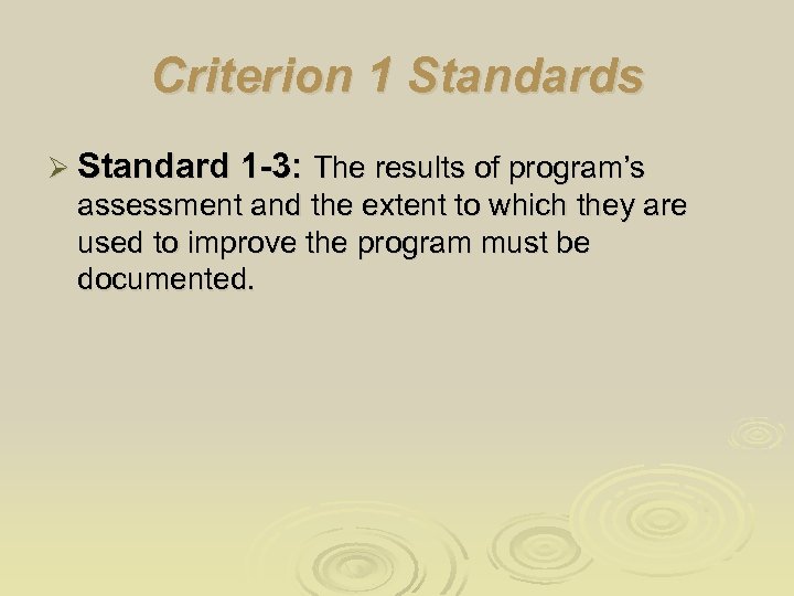 Criterion 1 Standards Ø Standard 1 -3: The results of program’s assessment and the