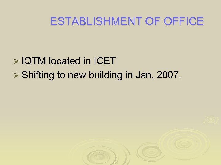 ESTABLISHMENT OF OFFICE Ø IQTM located in ICET Ø Shifting to new building in