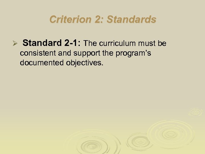 Criterion 2: Standards Ø Standard 2 -1: The curriculum must be consistent and support