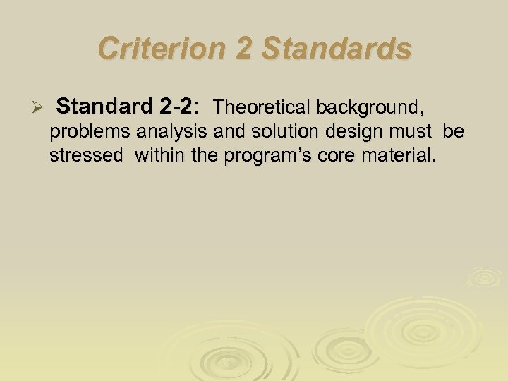 Criterion 2 Standards Ø Standard 2 -2: Theoretical background, problems analysis and solution design