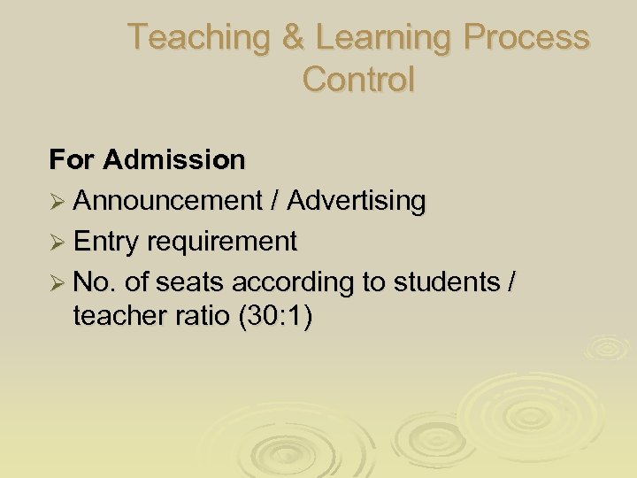 Teaching & Learning Process Control For Admission Ø Announcement / Advertising Ø Entry requirement