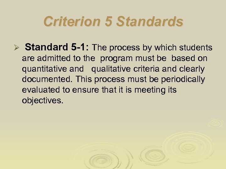 Criterion 5 Standards Ø Standard 5 -1: The process by which students are admitted