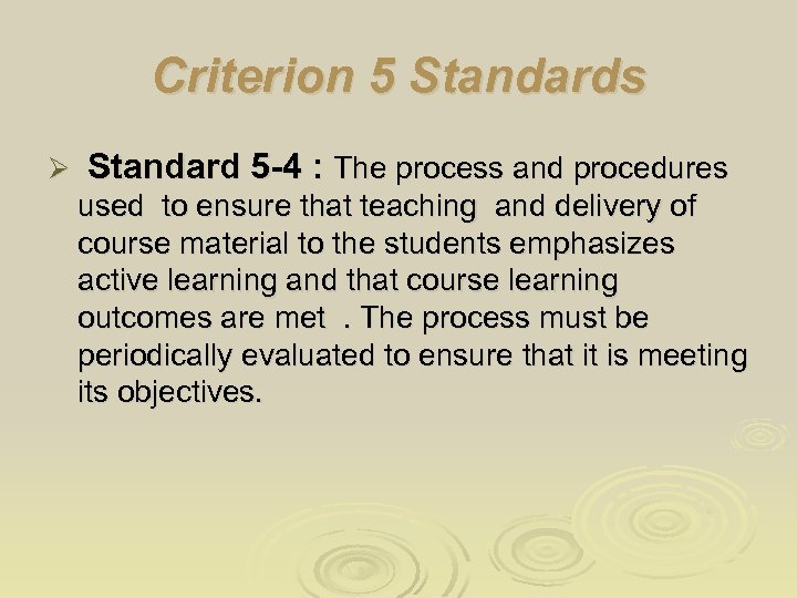 Criterion 5 Standards Ø Standard 5 -4 : The process and procedures used to