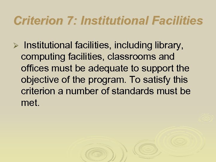 Criterion 7: Institutional Facilities Ø Institutional facilities, including library, computing facilities, classrooms and offices