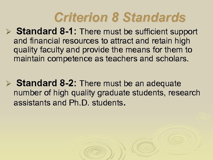 Criterion 8 Standards Ø Standard 8 -1: There must be sufficient support and financial