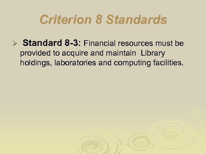 Criterion 8 Standards Ø Standard 8 -3: Financial resources must be provided to acquire